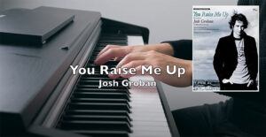 เปียโนบรรเลง You Raise Me Up - Piano Cover